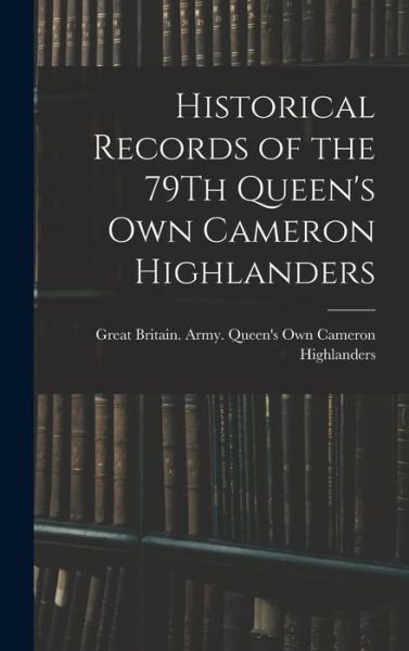 Cover for Great Britain Army Queen's Own Came · Historical Records of the 79Th Queen's Own Cameron Highlanders (Bok) (2022)