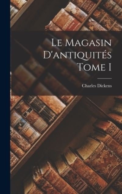 Cover for Charles Dickens · Magasin d'antiquités Tome I (Bog) (2022)