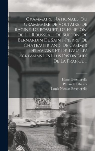 Cover for Louis-Nicolas Bescherelle · Grammaire Nationale, Ou Grammaire de Voltaire, de Racine, de Bossuet, de Fénelon, de J. -J. Rousseau, de Buffon, de Bernardin de Saint-pierre, de Chateaubriand, de Casimir Delavigne et de Tous les Écrivains les Plus Distingués de la France ... (Bok) (2022)