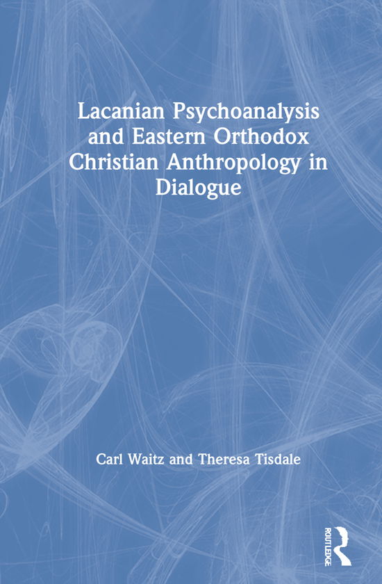 Cover for Carl Waitz · Lacanian Psychoanalysis and Eastern Orthodox Christian Anthropology in Dialogue (Hardcover Book) (2021)