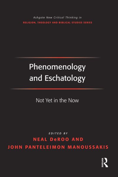 Phenomenology and Eschatology: Not Yet in the Now - Routledge New Critical Thinking in Religion, Theology and Biblical Studies - John Panteleimon Manoussakis - Books - Taylor & Francis Ltd - 9781032243429 - December 13, 2021