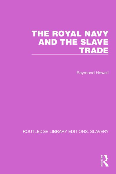 Cover for Raymond C. Howell · The Royal Navy and the Slave Trade - Routledge Library Editions: Slavery (Paperback Book) (2024)