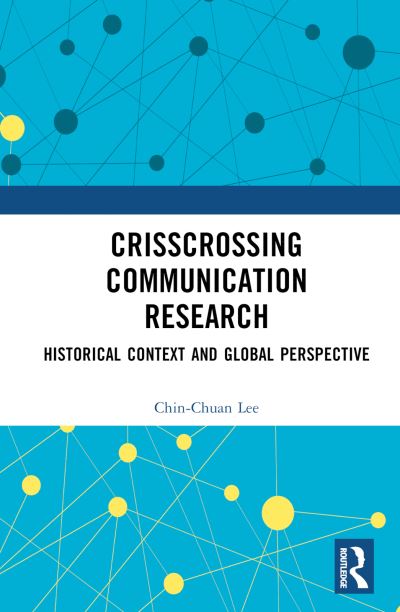 Cover for Chin-Chuan Lee · Crisscrossing Communication Research: Historical Context and Global Perspective (Hardcover Book) (2024)