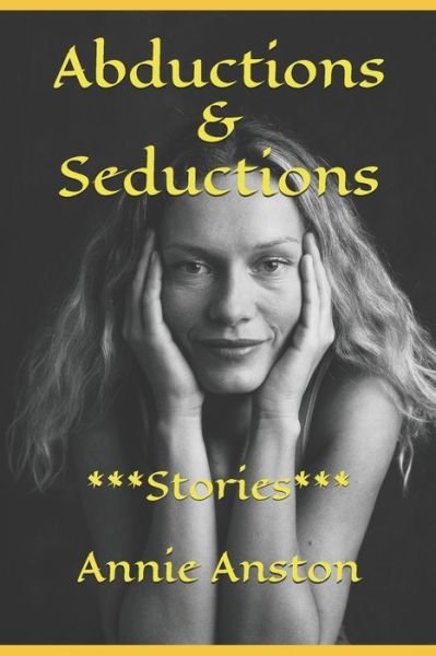 Abductions & Seductions - Annie Anston - Libros - Independently Published - 9781089252429 - 9 de agosto de 2019