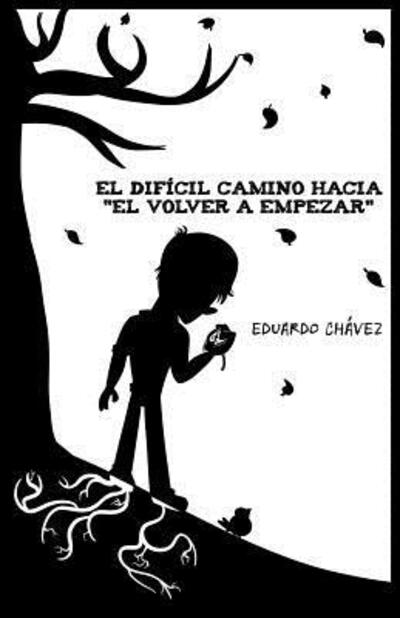 Cover for Eduardo Chavez · El dificil camino hacia &quot;El Volver a Empezar&quot; (Paperback Book) (2019)