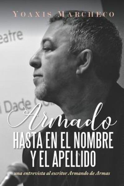 Cover for Yoaxis Marcheco Suárez · ARMADO hasta en el nombre y el apellido : Una entrevista al escritor Armando de Armas (Pocketbok) (2019)