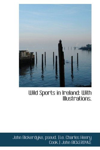 Cover for John Bickerdyke · Wild Sports in Ireland: with Illustrations. (Pocketbok) (2009)