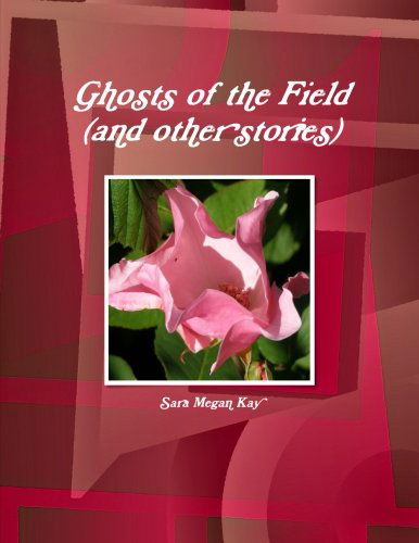 Cover for Sara Megan Kay · Ghosts of the Field (And Other Stories) (Paperback Bog) (2012)