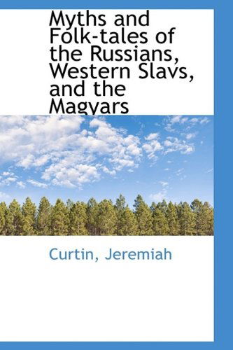 Cover for Curtin Jeremiah · Myths and Folk-tales of the Russians, Western Slavs, and the Magyars (Paperback Book) (2009)