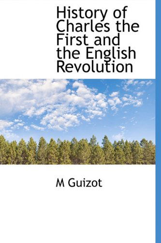 Cover for M Guizot · History of Charles the First and the English Revolution (Hardcover Book) (2009)