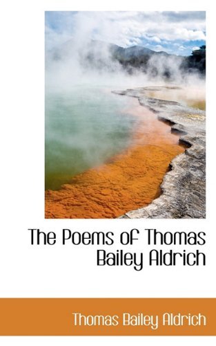 Cover for Thomas Bailey Aldrich · The Poems of Thomas Bailey Aldrich (Hardcover Book) (2009)