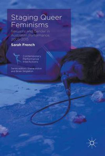 Cover for Sarah French · Staging Queer Feminisms: Sexuality and Gender in Australian Performance, 2005-2015 - Contemporary Performance InterActions (Hardcover Book) [1st ed. 2017 edition] (2017)