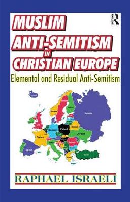 Cover for Raphael Israeli · Muslim Anti-Semitism in Christian Europe: Elemental and Residual Anti-Semitism (Paperback Book) (2017)