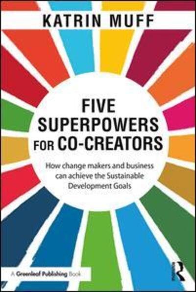 Cover for Muff, Katrin (Business School Lausanne, Switzerland) · Five Superpowers for Co-Creators: How change makers and business can achieve the Sustainable Development Goals (Pocketbok) (2018)