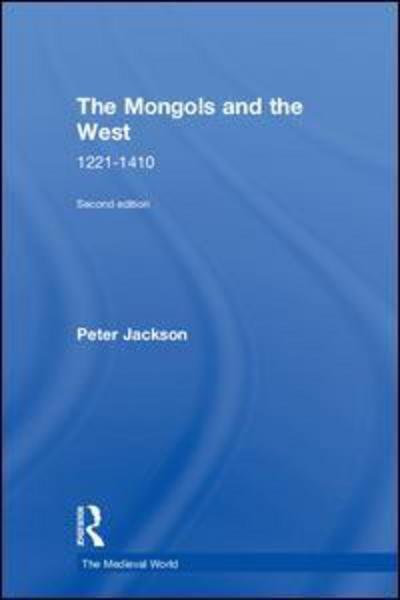 The Mongols and the West: 1221-1410 - The Medieval World - Peter Jackson - Books - Taylor & Francis Ltd - 9781138848429 - March 16, 2018