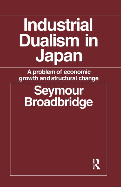 Cover for Seymour Broadbridge · Industrial Dualism in Japan: A Problem of Economic Growth and Structure Change (Paperback Book) (2016)