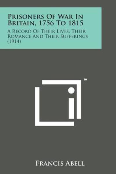 Cover for Francis Abell · Prisoners of War in Britain, 1756 to 1815: a Record of Their Lives, Their Romance and Their Sufferings (1914) (Paperback Bog) (2014)
