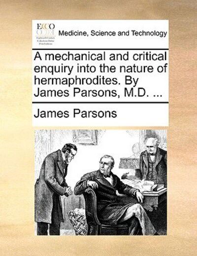 Cover for James Parsons · A Mechanical and Critical Enquiry into the Nature of Hermaphrodites. by James Parsons, M.d. ... (Paperback Book) (2010)