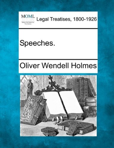 Speeches. - Oliver Wendell Holmes - Boeken - Gale, Making of Modern Law - 9781240015429 - 1 december 2010