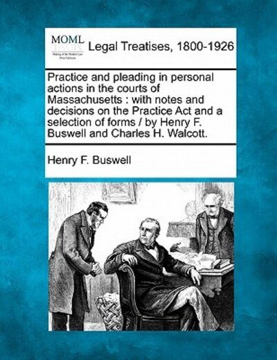 Cover for Henry F Buswell · Practice and Pleading in Personal Actions in the Courts of Massachusetts: with Notes and Decisions on the Practice Act and a Selection of Forms / by H (Taschenbuch) (2010)