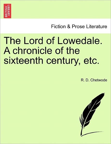 Cover for R D Chetwode · The Lord of Lowedale. a Chronicle of the Sixteenth Century, Etc. (Pocketbok) (2011)