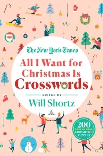 Cover for Will Shortz · The New York Times All I Want for Christmas Is Crosswords: 200 Easy to Hard Crossword Puzzles (Paperback Book) (2021)