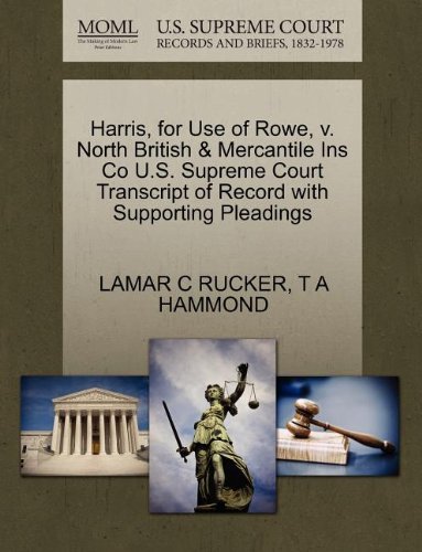 Cover for T a Hammond · Harris, for Use of Rowe, V. North British &amp; Mercantile Ins Co U.s. Supreme Court Transcript of Record with Supporting Pleadings (Paperback Book) (2011)