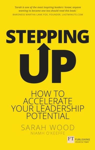 Stepping Up: How to accelerate your leadership potential - Sarah Wood - Books - Pearson Education Limited - 9781292186429 - October 25, 2017