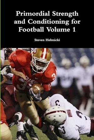 Cover for Steven Helmicki · Primordial Strength and Conditioning for Football Volume 1 (Book) (2013)