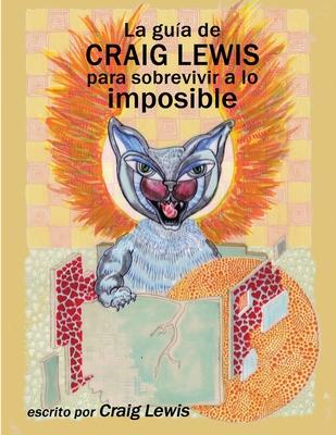 Cover for Craig Lewis · La guia de Craig Lewis para sobrevivir a lo imposible (Paperback Book) (2021)