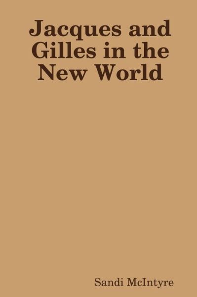 Cover for Sandi Mcintyre · Jacques and Gilles in the New World (Paperback Book) (2014)