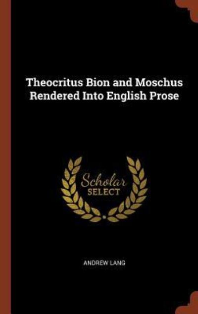 Cover for Andrew Lang · Theocritus Bion and Moschus Rendered Into English Prose (Hardcover Book) (2017)