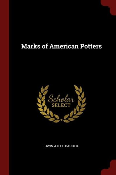 Cover for Edwin Atlee Barber · Marks of American Potters (Paperback Book) (2017)