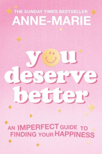 Cover for Anne-Marie · You Deserve Better: The Sunday Times Bestselling Guide to Finding Your Happiness (Paperback Book) (2023)