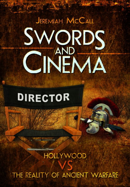 Jeremiah McCall · Swords and Cinema: Hollywood vs the Reality of Ancient Warfare (Paperback Book) (2024)