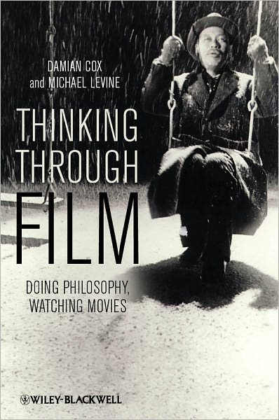 Cover for Cox, Damian (Bond University, Australia) · Thinking Through Film: Doing Philosophy, Watching Movies (Taschenbuch) (2011)