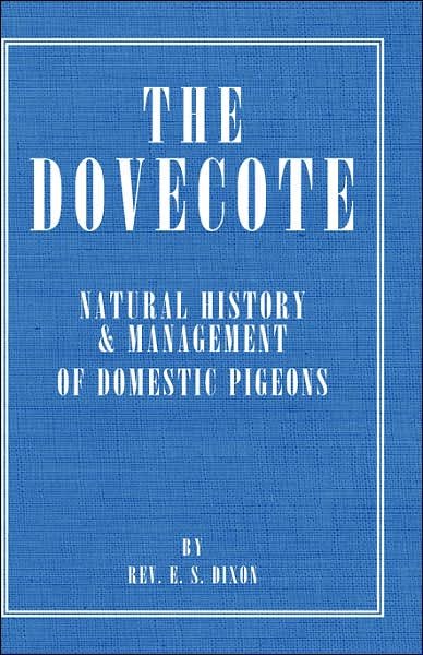 Cover for Rev. E.S. Dixon · The Dovecote - Natural History &amp; Management Of Domestic Pigeons (Innbunden bok) (2007)
