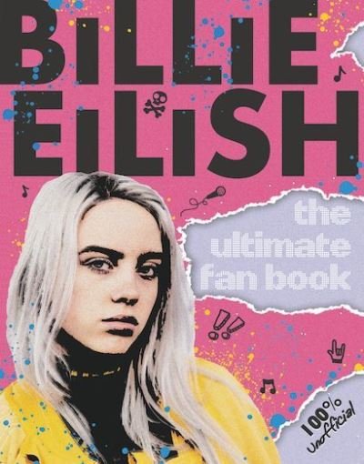 Billie Eilish: The Ultimate Guide (100% Unofficial) - Sally Morgan - Kirjat - Scholastic - 9781407199429 - torstai 5. syyskuuta 2019