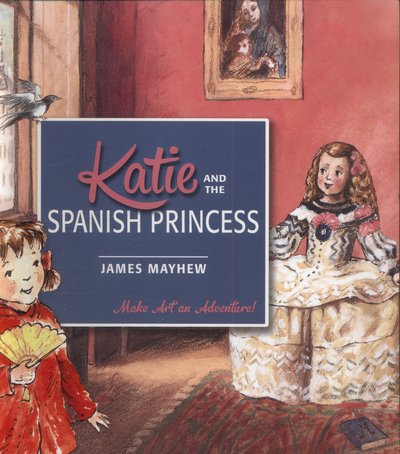 Katie and the Spanish Princess - Katie - James Mayhew - Kirjat - Hachette Children's Group - 9781408332429 - torstai 3. syyskuuta 2015