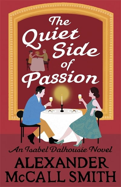 Cover for Alexander McCall Smith · The Quiet Side of Passion - Isabel Dalhousie Novels (Hardcover Book) (2018)