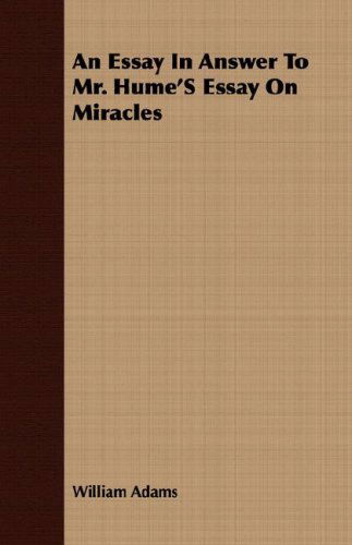 An Essay in Answer to Mr. Hume's Essay on Miracles - William Adams - Books - Lundberg Press - 9781409702429 - May 19, 2008