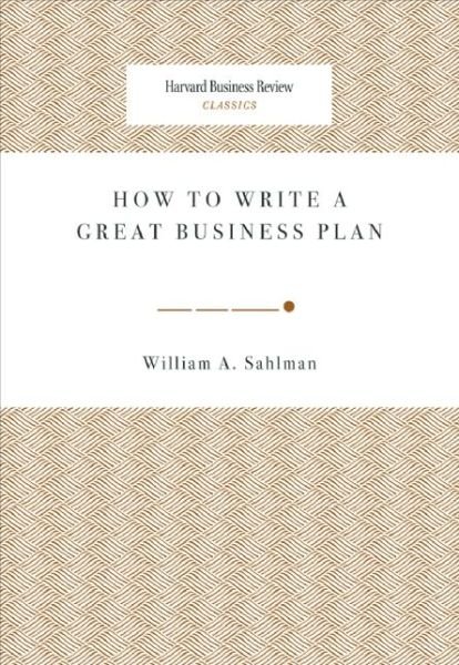 Cover for William A. Sahlman · How to Write a Great Business Plan - Harvard Business Review Classics (Paperback Book) (2008)