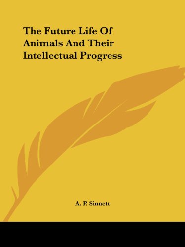 Cover for A. P. Sinnett · The Future Life of Animals and Their Intellectual Progress (Paperback Book) (2005)