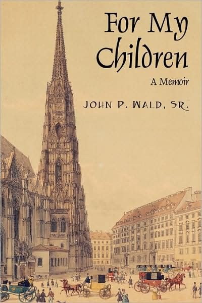 Cover for Wald, John P, Sr · For My Children: A Memoir (Paperback Book) (2008)