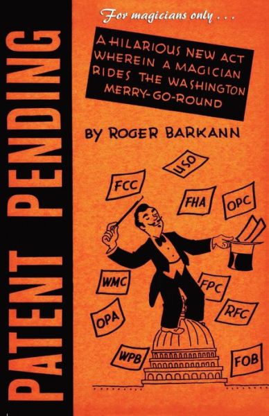 For Magicians Only: Patent Pending, or Magic is the Mother of Invention - Roger Barkann - Książki - Wildside Press - 9781434436429 - 9 sierpnia 2024