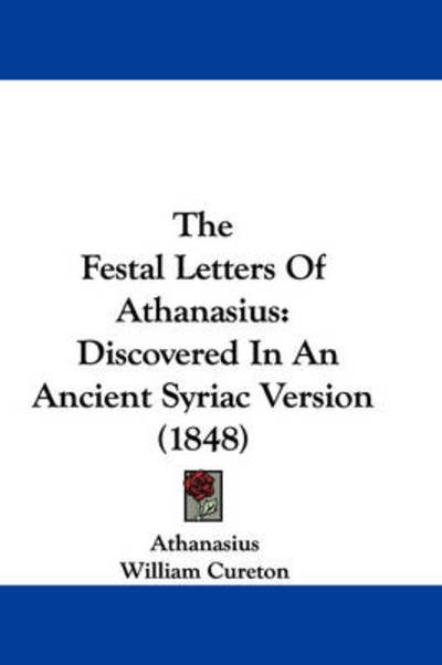 Cover for Athanasius · The Festal Letters of Athanasius: Discovered in an Ancient Syriac Version (1848) (Hardcover Book) (2008)