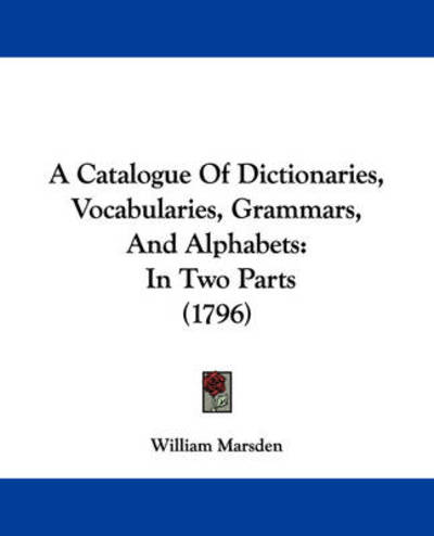 Cover for William Marsden · A Catalogue of Dictionaries, Vocabularies, Grammars, and Alphabets: in Two Parts (1796) (Paperback Book) (2009)