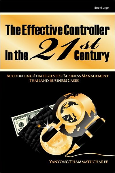 Cover for Yanyong Thammatucharee · The Effective Controller in the 21st Century: Accounting Strategies for Business Management (Paperback Book) (2008)