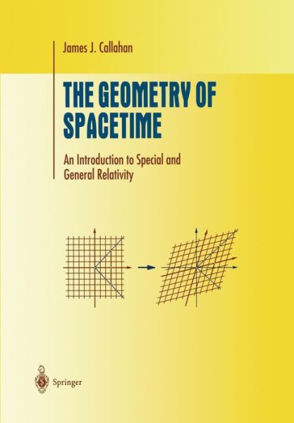 Cover for Callahan, James J., Jr. · The Geometry of Spacetime: An Introduction to Special and General Relativity - Undergraduate Texts in Mathematics (Pocketbok) [Softcover reprint of the original 1st ed. 2000 edition] (2011)