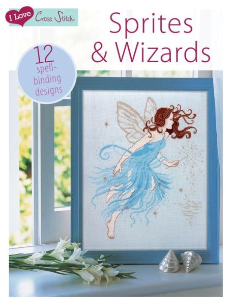 Cover for Various (Author) · I Love Cross Stitch – Sprites &amp; Wizards: 12 Spell-Binding Designs (Paperback Book) (2013)